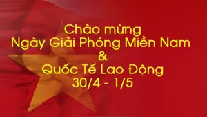 Read more about the article <h1>Chào mừng ngày giải phóng Miền Nam; Quốc tế Lao động 30/4 – 1/5
